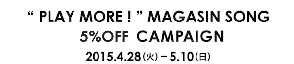 「PLAY MORE !」MAGASIN SONG 5%OFF CAMPAIGN