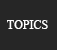 TOPICS