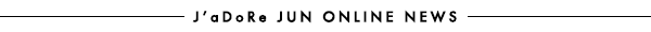 J'aDoRe JUN ONLINE NEWS